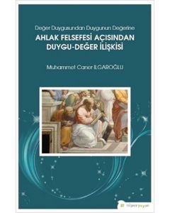 Değer Duygusundan Duygunun Değerine Ahlak Felsefesi Açısından Duygu-Değer İlişkisi