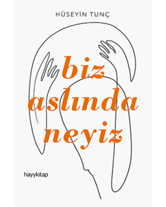 Biz Aslında Neyiz