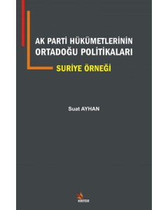 AK Parti Hükümetlerinin Ortadoğu Politikaları - Suriye Örneği