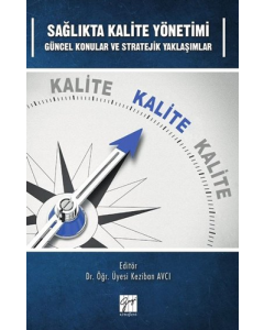 Sağlıkta Kalite Yönetimi - Güncel Konular ve Stratejik Yaklaşımlar