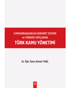 Cumhurbaşkanlığı Hükümet Sistemi ve Yeniden Yapılanan Türk Kamu Yönetimi