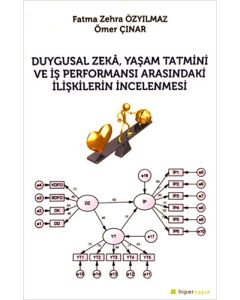 Duygusal Zeka, Yaşam Tatmini ve İş Performansı Arasındaki İlişkilerin İncelenmesi