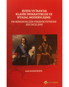 Rusya ve İran’da Klasik İmparatorluk ve Siyasal Modernleşme: Patrimonyalizm Perspektifinden Bir İnceleme
