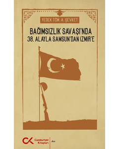 Bağımsızlık Savaşı'nda 38. Alay'la Samsun'dan İzmir'e