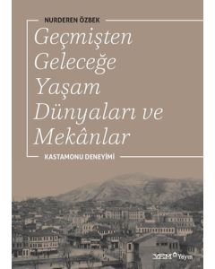 Geçmişten Geleceğe Yaşam Dünyaları ve Mekanlar