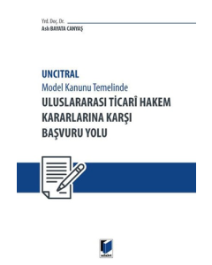 Uncitral Model Hukuk Temelinde Uluslararası Ticari Hakem Kararlarına Karşı Başvuru Yolu