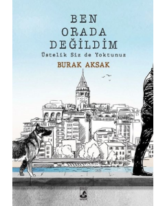 Ben Orada Değildim Üstelik Siz De Yoktunuz