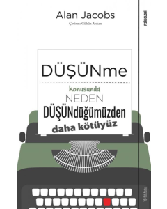 Düşünme Konusunda Neden Düşündüğümüzden Daha Kötüyüz