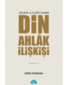 Teolojik ve Felsefi Açıdan Din Ahlak İlişkisi