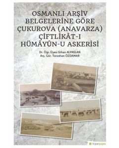Osmanlı Arşiv Belgelerine Göre Çukurova (Anavarza) Çiftlikat-ı Hümayün-u Askerisi