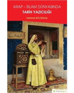 Arap - İslam Dünyasında Tarih Yazıcılığı