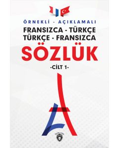 Örnekli Açıklamalı Fransızca - Türkçe Türkçe - Fransızca Sözlük Cilt - 1