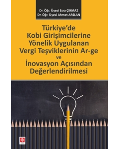 Türkiye’de Kobi Girişimcilerine Yönelik Uygulanan Vergi Teşviklerinin Ar-ge ve İnovasyon Açısından Değerlendirilmesi