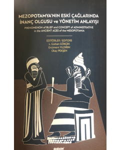 Mezopotamya´nın Eski Çağlarında İnanç Olgusu ve Yönetim Anlayışı