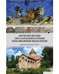 Artvin'deki Bir Grup Orta Çağ Bagratlı Dönemi Kilise Mimarisinde Bizans Etkileri
