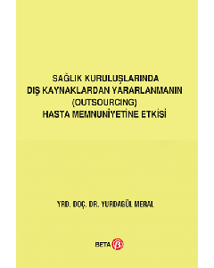 Sağlık Kuruluşlarında Dış Kaynaklardan Yararlanmanın (Outsourcing) Hasta Memnuniyetine Etkisi