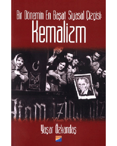 Bir Dönemin En Başat Siyasal Çizgisi: Kemalizm