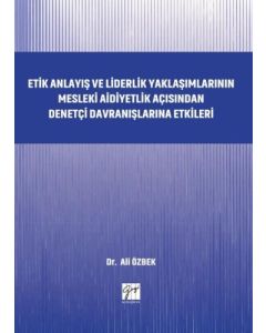 Etik Anlayış ve Liderlik Yaklaşımlarının Mesleki Aidiyetlik Açısından Denetçi Davranışlarına Etkileri