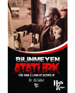 Bilinmeyen Atatürk ve Milli Mücadele