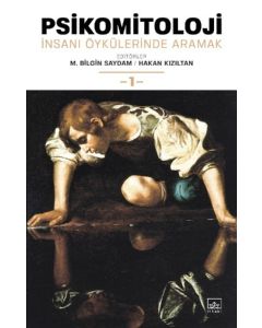Psikomitoloji: İnsanı Öykülerinde Aramak - 1