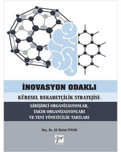 İnovasyon Odaklı Küresel Rekabetçilik Stratejisi - Girişimci Organizasyonlar,Takım Organizasyonları ve Yeni Yöneticilik Tarzları