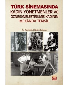 Türk Sinemasında Kadın Yönetmenler ve Özne(s)neleştirilmiş Kadının Mekanda Temsili
