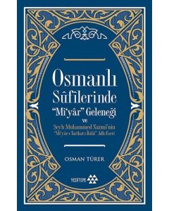 Osmanlı Sufilerinde " Mi'yar" Geleneği ve Şeyh Muhammed Nazmi’nin Mi’yar-ı Tarikat-ı İlahi Adlı Eseri