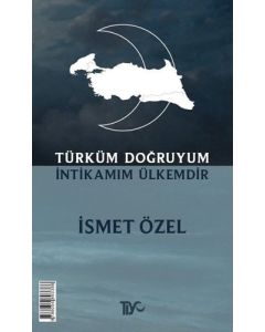 Türküm Doğruyum İntikamım Ülkemdir