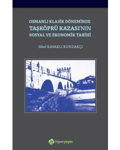 Osmanlı Klasik Döneminde Taşköprü Kazası'nın Sosyal ve Ekonomik Tarihi