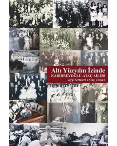 Altı Yüzyılın İzinde: Kadirbeyoğlu-Ataç Ailesi
