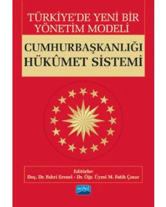 Türkiye’de Yeni Bir Yönetim Modeli: Cumhurbaşkalığı Hükümet Sistemi