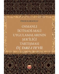 Osmanlı İktisadi - Mali Uygulamalarının Şer'liği Tartışması Üç Tarz-ı Te'vil