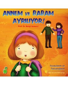 Annem ve Babam Ayrılıyor! - Duygularım ve Davranışlarım