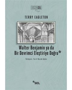 Walter Benjamin ya da Bir Devrimci Eleştiriye Doğru
