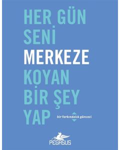 Her Gün Seni Merkeze Koyan Bir Şey Yap