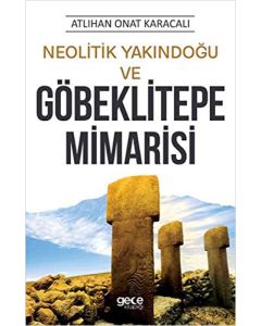 Neolitik Yakındoğu ve Göbeklitepe Mimarisi