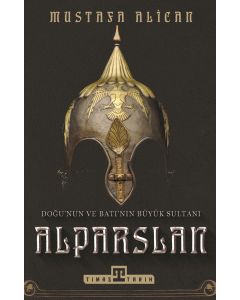 Doğu’nun ve Batı’nın Büyük Sultanı: Alparslan
