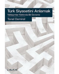Türk Siyasetini Anlamak