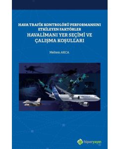 Hava Trafik Kontrolörü Performansını Etkileyen Faktörler - Havalimanı Yer Seçimi ve Çalışma Koşulları