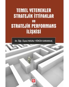 Temel Yetenekler Stratejik İttifaklar ve Stratejik Performans İlişkisi