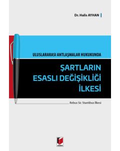 Uluslararası Antlaşmalar Hukukunda Şartların Esaslı Değişikliği İlkesi