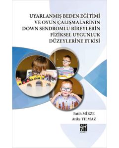 Uyarlanmış Beden Eğitimi ve Oyun Çalışmalarının Down Sendromlu Bireylerin Fiziksel Uygunluk Düzeylerine Etkisi