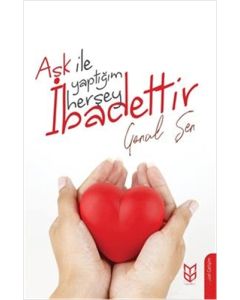 Aşk İle Yaptığım Herşey İbadettir