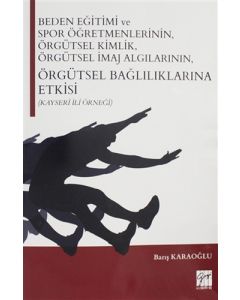 Beden Eğitimi ve Spor Öğretmenlerinin Örgütsel Kimlik, Örgütsel İmaj Algılarının, Örgütsel Bağlılıklarına Etkisi