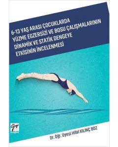 6 - 13 Yaş Arası Çocuklarda Yüzme Egzersizi ve Bosu Çalışmalarının Dinamik ve Statik Dengeye Etkisinin İncelenmesi