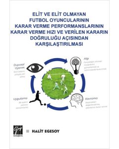 Elit ve Elit Olmayan Futbol Oyuncularının Karar Verme Performanslarının Karar Verme Hızı ve Verilen Kararın Doğruluğu Açısından Karşılaştırılması