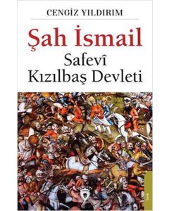 Şah İsmail - Safevi Kızılbaş Devleti