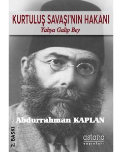Kurtuluş Savaşı'nın Hakanı Yahya Galip Bey