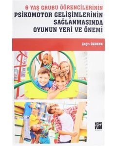 6 Yaş Grubu Öğrencilerinin Psikomotor Gelişimlerinin Sağlanmasında Oyunun Yeri ve Önemi