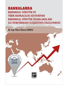 Bankalarda Kurumsal Yönetim ve Türk Bankacılık Sisteminde Kurumsal Yönetim Uygulamaları İle Performans İlişkisinin İncelenmesi